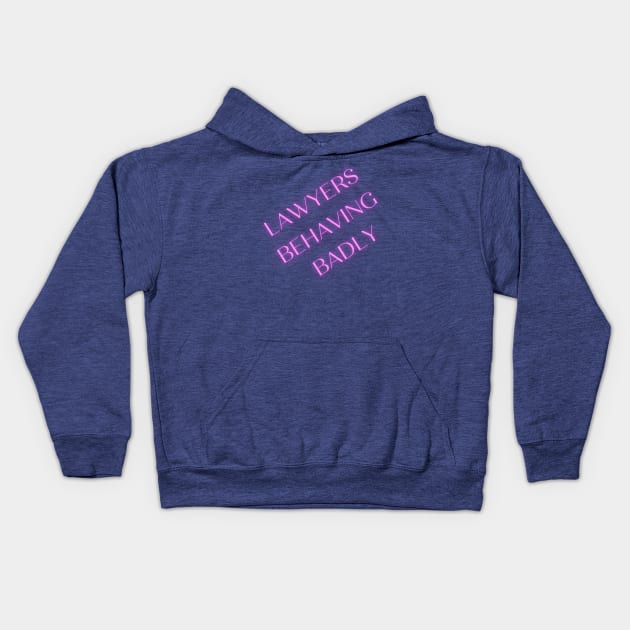 Lawyers Behaving Badly Kids Hoodie by lawyersbehavingbadly